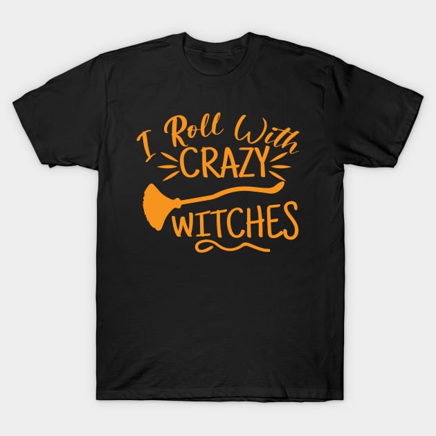 I roll with Crazy Witches | Halloween 2023 T-Shirt by Soulfully Sassy